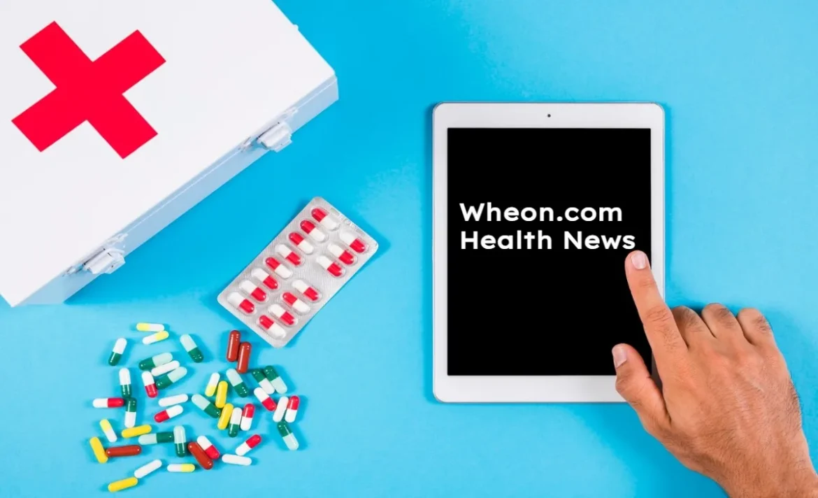 Wheon.com Health News: Accurate, Timely, and Reliable Health Information